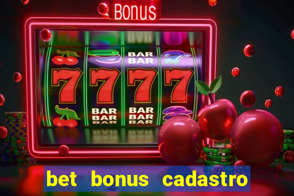 bet bonus cadastro sem deposito